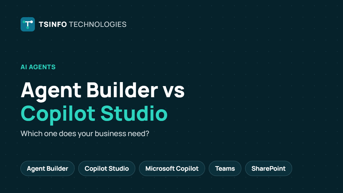 Agent Builder vs Copilot Studio: Which One Does Your Business Need?